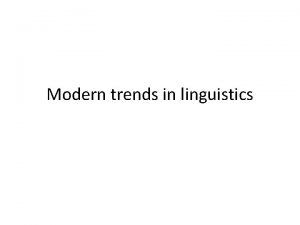 Modern trends in linguistics Modern trends in linguistics