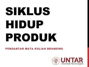 SIKLUS HIDUP PRODUK PENGANTAR MATA KULIAH BRANDING 4