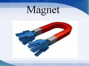 Magnet Apakah yang dimaksud dengan magnet Magnet adalah