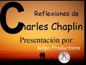 Reflexiones de harles Chaplin Presentacin por Kalpa Productions