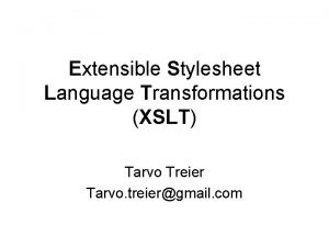 Extensible Stylesheet Language Transformations XSLT Tarvo Treier Tarvo