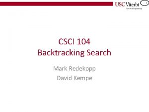 1 CSCI 104 Backtracking Search Mark Redekopp David
