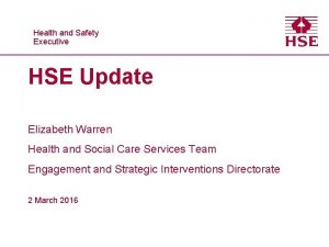 Healthand and Safety Executive HSE Update Elizabeth Warren