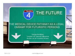 Terasem THE FUTURE The Medical Device Pathway as