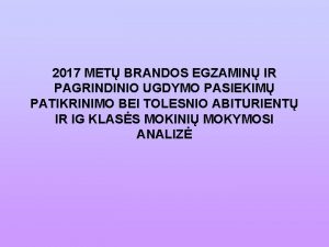 2017 MET BRANDOS EGZAMIN IR PAGRINDINIO UGDYMO PASIEKIM
