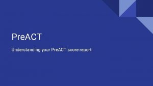 Pre ACT Understanding your Pre ACT score report