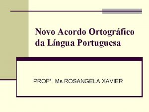 Novo Acordo Ortogrfico da Lngua Portuguesa PROF Ms