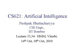 CS 621 Artificial Intelligence Pushpak Bhattacharyya CSE Dept