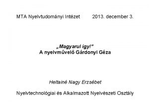 MTA Nyelvtudomnyi Intzet 2013 december 3 Magyarul gy