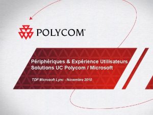 Priphriques Exprience Utilisateurs Solutions UC Polycom Microsoft TDF