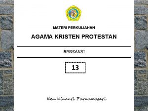 MATERI PERKULIAHAN AGAMA KRISTEN PROTESTAN BERSAKSI 13 Ken