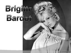 Brigitte Bardot Brigitte Bardot ne Brigitte AnneMarie Bardot