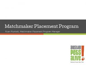 Matchmaker Placement Program Ryan Plunkett Matchmaker Placement Program