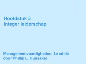 Hoofdstuk 5 Integer leiderschap Managementvaardigheden 3 e editie