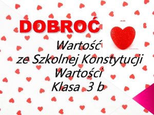 DOBRO Warto ze Szkolnej Konstytucji Wartoci Klasa 3