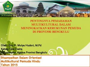 LPMP Bengkulu 24 November 2014 PENTINGNYA PEMAHAMAN MULTIKULTURAL