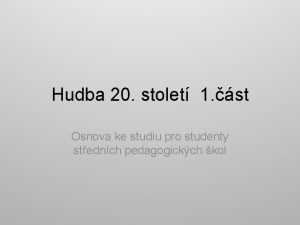 Hudba 20 stolet 1 st Osnova ke studiu