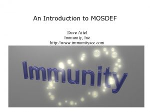 An Introduction to MOSDEF Dave Aitel Immunity Inc