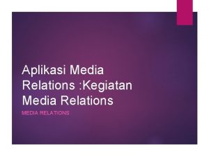 Aplikasi Media Relations Kegiatan Media Relations MEDIA RELATIONS