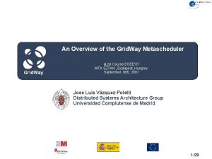 An Overview of the Grid Way Metascheduler Grid