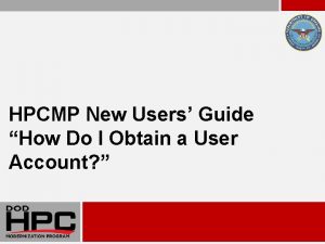 HPCMP New Users Guide How Do I Obtain