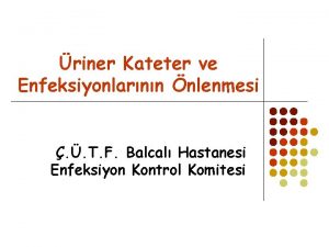 riner Kateter ve Enfeksiyonlarnn nlenmesi T F Balcal