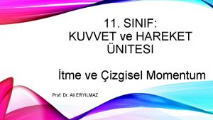 11 SINIF KUVVET ve HAREKET NITESI tme ve