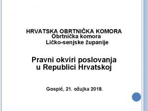 HRVATSKA OBRTNIKA KOMORA Obrtnika komora Likosenjske upanije Pravni