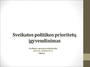 Sveikatos politikos prioritet gyvendinimas Sveikatos apsaugos ministerija 2013