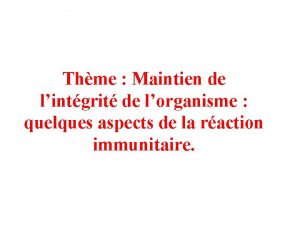 Thme Maintien de lintgrit de lorganisme quelques aspects