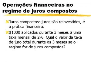 Operaes financeiras no regime de juros compostos z