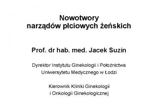 Nowotwory narzdw pciowych eskich Prof dr hab med