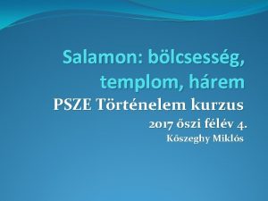 Salamon blcsessg templom hrem PSZE Trtnelem kurzus 2017