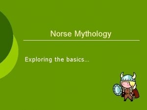 Norse Mythology Exploring the basics Norse Mythology Where