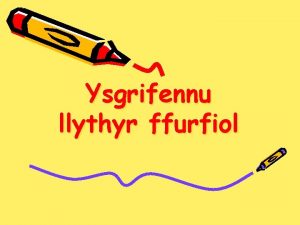 Ysgrifennu llythyr ffurfiol Beth yw prif nodweddion llythyr