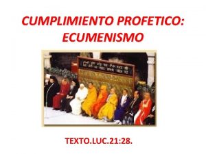 CUMPLIMIENTO PROFETICO ECUMENISMO TEXTO LUC 21 28 CUMPLIMIENTO