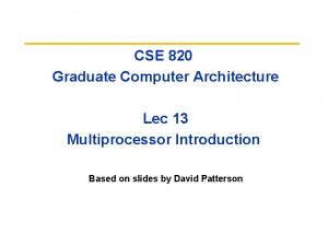 CSE 820 Graduate Computer Architecture Lec 13 Multiprocessor