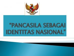 PANCASILA SEBAGAI IDENTITAS NASIONAL Identitas Nasional Istilah identitas