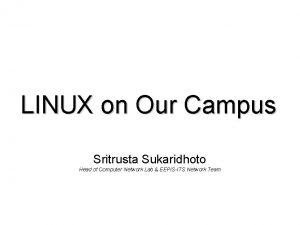 LINUX on Our Campus Sritrusta Sukaridhoto Head of