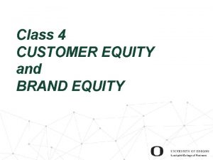 Class 4 CUSTOMER EQUITY and BRAND EQUITY Agenda