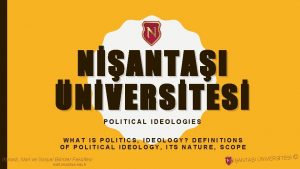 NANTAI NVERSTES POLITICAL IDEOLOGIES WHAT IS POLITICS IDEOLOGY