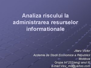 Analiza riscului la administrarea resurselor informationale Jitaru Victor