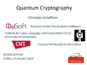 Quantum Cryptography Christian Schaffner Research Center for Quantum