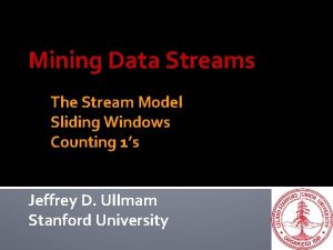 Mining Data Streams The Stream Model Sliding Windows