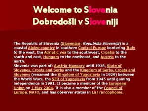 Welcome to Slovenia Dobrodoli v Sloveniji The Republic