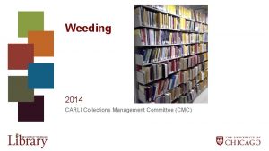 Weeding 2014 CARLI Collections Management Committee CMC CARLI