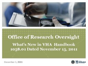 Office of Research Oversight Whats New in VHA