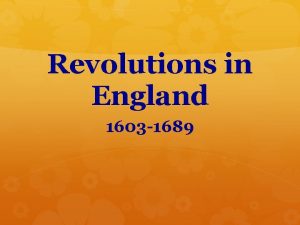 Revolutions in England 1603 1689 A Limited Monarchy