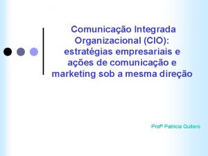 Comunicao Integrada Organizacional CIO estratgias empresariais e aes