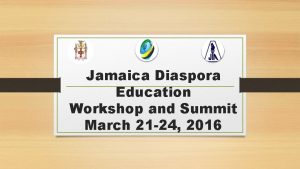 Jamaica Diaspora Education Workshop and Summit March 21